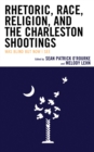 Image for Rhetoric, race, religion, and the Charleston shootings  : was blind but now I see