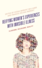 Image for Reifying women&#39;s experiences with invisible illness  : illusions, delusions, reality