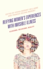 Image for Reifying women&#39;s experiences with invisible illness: illusions, delusions, reality