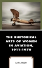 Image for The rhetorical arts of women in aviation, 1911-1970