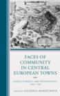 Image for Faces of community in Central European towns  : images, symbols, and performances, 1400-1700