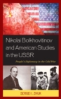Image for Nikolai Bolkhovitinov and American studies in the USSR  : people&#39;s diplomacy in the Cold War