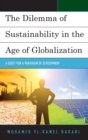 Image for The dilemma of sustainability in the age of globalization  : a quest for a paradigm of development