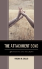 Image for The Attachment Bond : Affectional Ties across the Lifespan