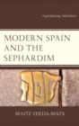 Image for Modern Spain and the Sephardim: legitimizing identities