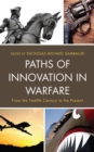 Image for Paths of innovation in warfare from the twelfth century to the present