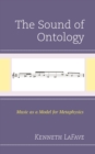 Image for The sound of ontology  : music as a model for metaphysics