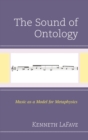 Image for The sound of ontology: music as a model for metaphysics
