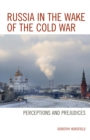 Image for Russia in the wake of the Cold War: perceptions and prejudices
