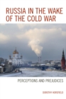 Image for Russia in the wake of the Cold War  : perceptions and prejudices