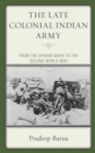 Image for The late colonial Indian Army  : from the Afghan Wars to the Second World War