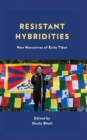 Image for Resistant hybridities  : new narratives of exile Tibet