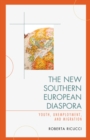 Image for The New Southern European Diaspora : Youth, Unemployment, and Migration