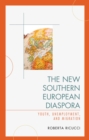 Image for The new southern European diaspora: youth, unemployment, and migration