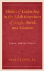 Image for Models of leadership in the adab narratives of Joseph, David, and Solomon  : lament for the sacred