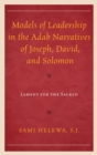 Image for Models of leadership in the adab narratives of Joseph, David and Solomon: lament for the sacred