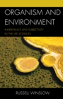 Image for Organism and environment: inheritance and subjectivity in the life sciences