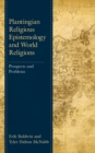 Image for Plantingian religious epistemology and world religions  : prospects and problems