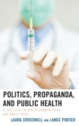 Image for Politics, propaganda, and public health  : a case study in health communication and public trust
