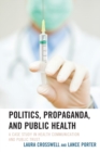 Image for Politics, Propaganda, and Public Health
