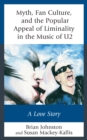 Image for Myth, fan culture, and the popular appeal of liminality in the music of U2  : a love story