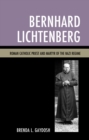 Image for Bernhard Lichtenberg: Roman Catholic priest and martyr of the Nazi regime