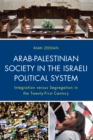 Image for Arab-Palestinian society in the Israeli political system  : integration vs. segregation in the twenty-first century