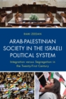 Image for Arab-Palestinian society in the Israeli political system: integration vs. segregation in the twenty-first century