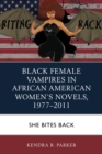 Image for Black female vampires in African American women&#39;s novels, 1977-2011  : she bites back