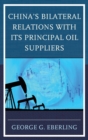 Image for China&#39;s Bilateral Relations with Its Principal Oil Suppliers