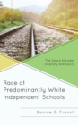 Image for Race at predominantly white independent schools  : the space between diversity and equity