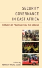 Image for Security governance in East Africa: pictures of policing from the ground