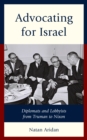 Image for Advocating for Israel  : diplomats and lobbyists from Truman to Nixon