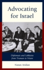 Image for Advocating for Israel: diplomats and lobbyists from Truman to Nixon