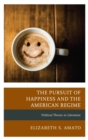 Image for The pursuit of happiness and the American regime: political theory in literature