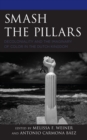 Image for Smash the Pillars : Decoloniality and the Imaginary of Color in the Dutch Kingdom
