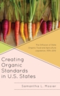 Image for Creating organic standards in U.S. states  : the diffusion of state organic food and agriculture legislation, 1976-2010