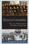 Image for Beyond Versailles  : the 1919 moment and a new order in East Asia
