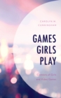 Image for Games girls play  : contexts of girls and video games