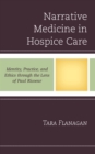 Image for Narrative medicine in hospice care  : identity, practice, and ethics though the lens of Paul Ricoeur