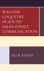 Image for Waggish Coquetry in South Asian Street Communication