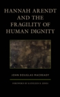 Image for Hannah Arendt and the fragility of human dignity