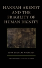 Image for Hannah Arendt and the Fragility of Human Dignity