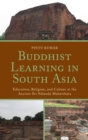 Image for Buddhist Learning in South Asia: Education, Religion, and Culture at the Ancient Sri Nalanda Mahavihara