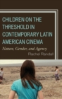 Image for Children on the threshold in contemporary Latin American cinema  : nature, gender, and agency
