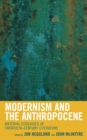 Image for Modernism and the anthropocene  : material ecologies of twentieth-century literature