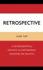 Image for Retrospective  : a historiographical aesthetic in contemporary Singapore and Malaysia