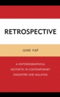 Image for Retrospective: a historiographical aesthetic in contemporary Singapore and Malaysia