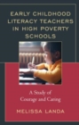 Image for Early childhood literacy teachers in high poverty schools  : a study of courage and caring