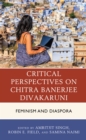 Image for Critical Perspectives on Chitra Banerjee Divakaruni: Feminism and Diaspora